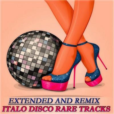 Extended And Remix. Italo Disco Rare Tracks