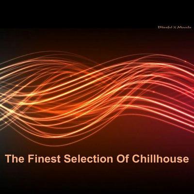 The Finest Selection Of Chill House Vol 3