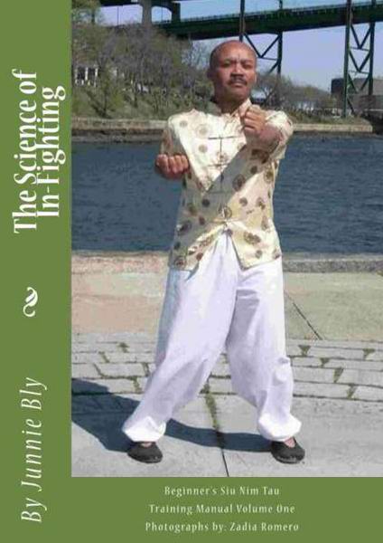 Junnie Bly. The Science of In-Fighting. Siu Nim Tau Trainig Manual