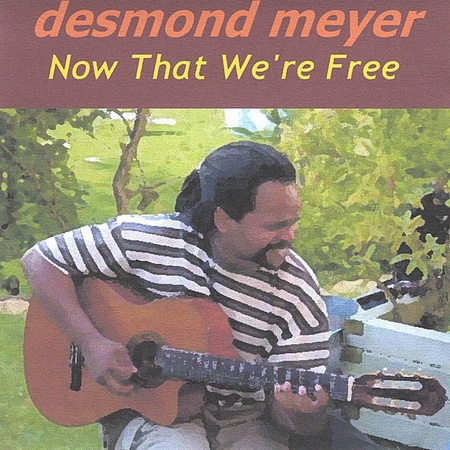 Desmond Meyer - Now That We're Free (2005)