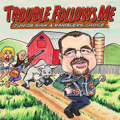 Junior Sisk And Ramblers Choice. Trouble Follows Me (2014)