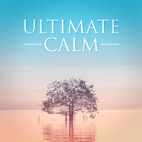 Ultimate Calm: Relaxing Music to Chill Out