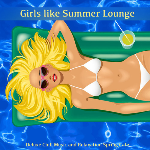 Girls like Summer Lounge: Deluxe Chill Music and Relxation Spring Cafe