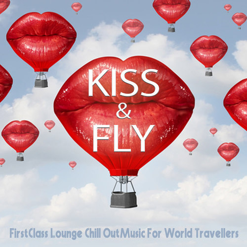 Kiss and Fly: First Class Lounge, Chill Out Music For World Travellers
