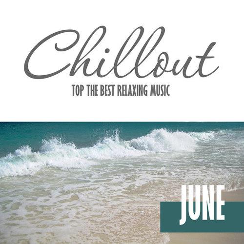 Chillout June 2016: Top 10 June Relaxing Chill Out and Lounge Music