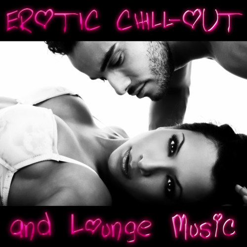 Erotic Chill-Out and Lounge Music