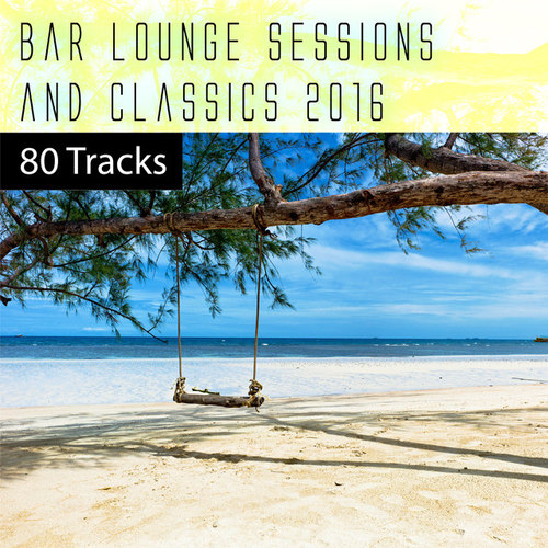 Bar Lounge Sessions and Classics 2016, 80 Tracks