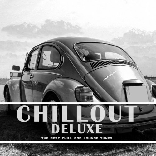 Chillout Deluxe: The Best Chill and Lounge Tunes