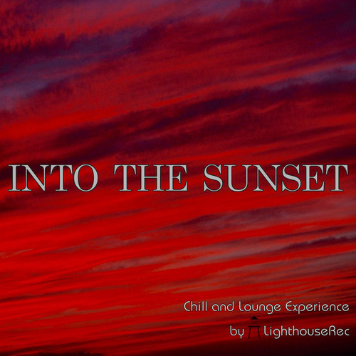 Into the Sunset: Chill and Lounge Experience by Lighthouserec