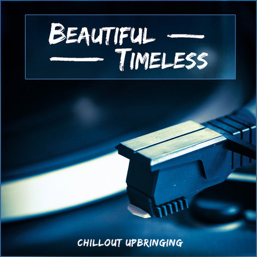 Beautiful Timeless: Chillout Upbringing