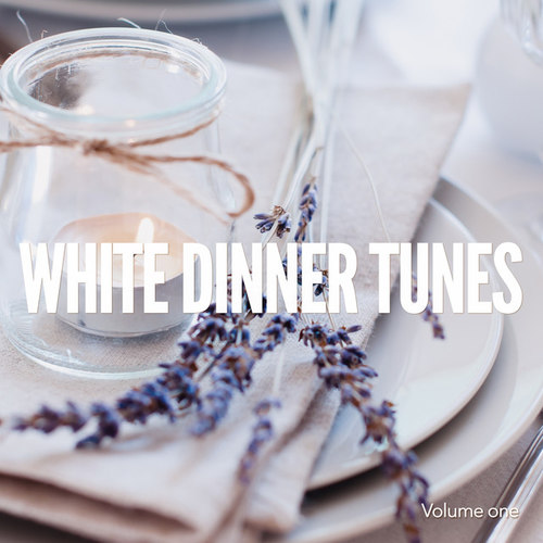 White Dinner Tunes Vol.1: Perfect Dinner Chill Tunes