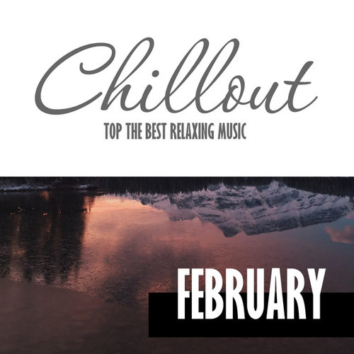 Chillout February 2017: Top 10 February Relaxing Chill Out and Lounge Music