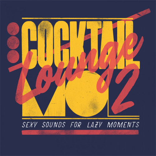 Cocktail Lounge Vol.2: Sexy sounds for lazy moments