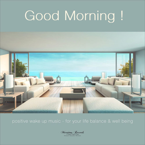 Good Morning Vol.1 Positive Wake Up Music: For Your Live Ballance and Well Being