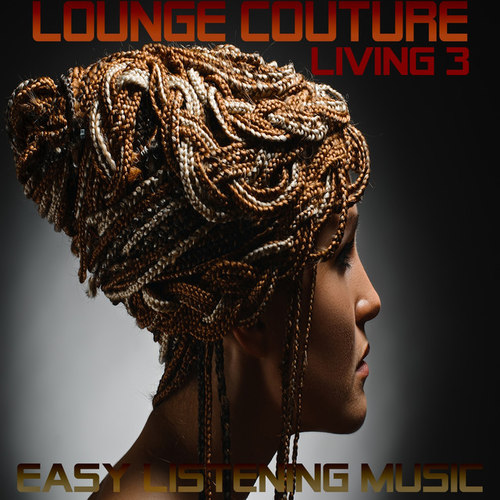 Lounge Living Couture 3: Easy Listening Music