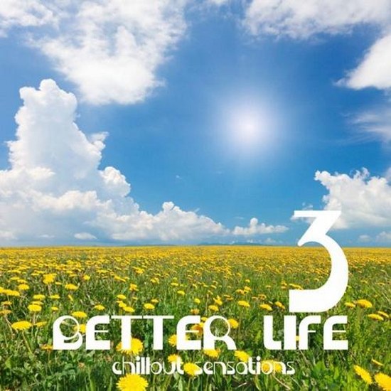 Better Life Vol 3 Chillout Sensations (2014)