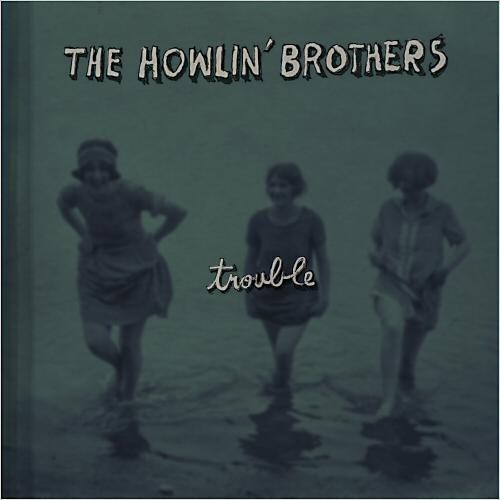 The Howlin' Brothers. Trouble (2014)