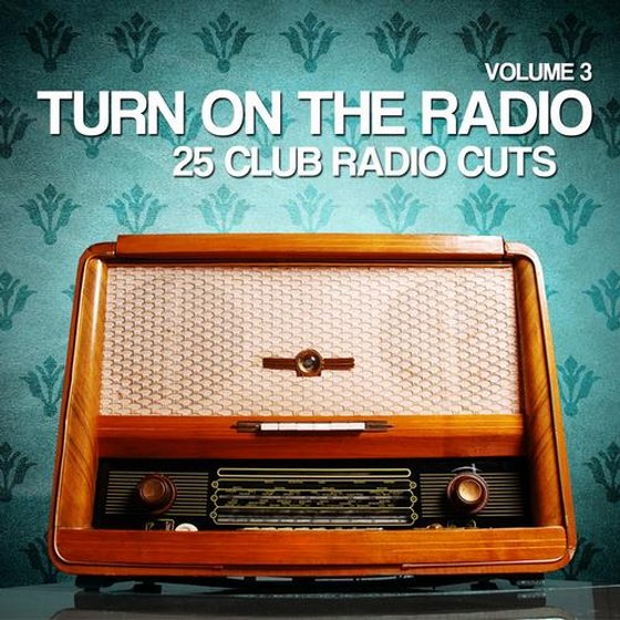 скачать Turn On the Radio Vol. 3: 25 Club Radio Cuts (2012)