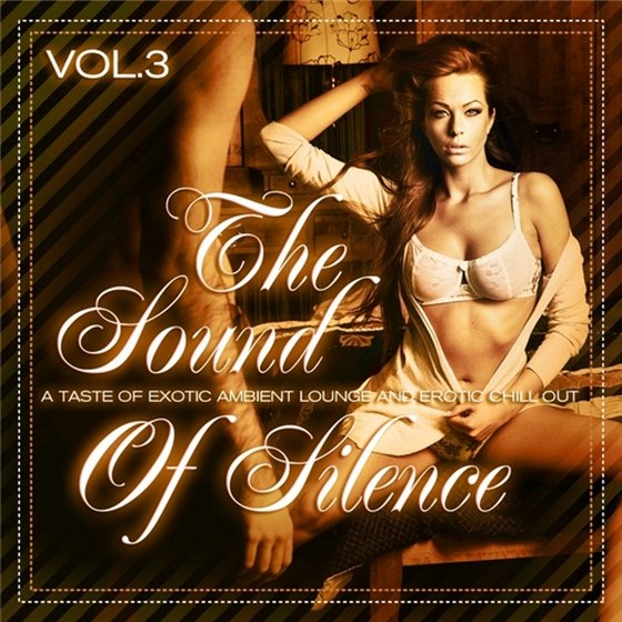 скачать The Sound of Silence Vol. 3: A Taste of Exotic Ambient Lounge and Erotic Chill Out (2012)