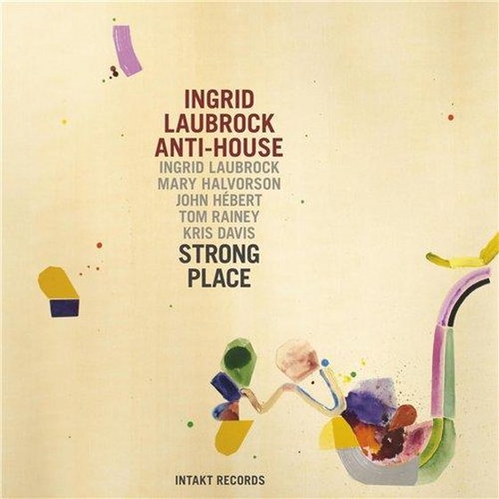 скачать Ingrid Laubrock Anti-House. Strong Place (2013)