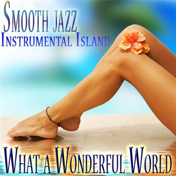 скачать The What a Wonderful World Band: Smooth Jazz Instrumental Island (2012)