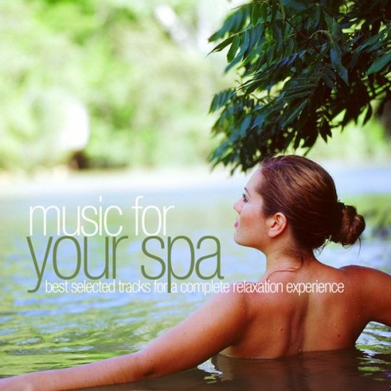 Music for Your Spa. Best Selected Tracks for a Complete Relaxation Experience (2013)