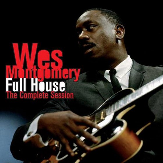Wes Montgomery. Full House. The Complete Session: Bonus Track Version (2013)