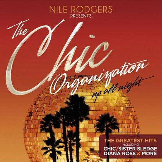 Nile Rodgers Presents The Chic Organization: Up All Night: The Greatest Hits (2013)