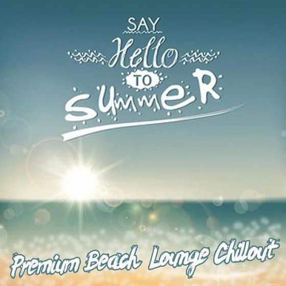 Say Hello to Summer Premium Beach Lounge Island Chillout (2013)