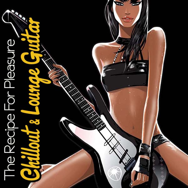 Chillout & Lounge Guitar. The Recipe For Pleasure