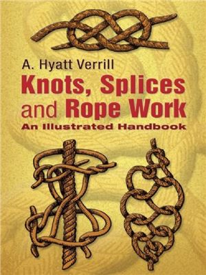 Knots, Splices and Rope Work: An Illustrated Handbook