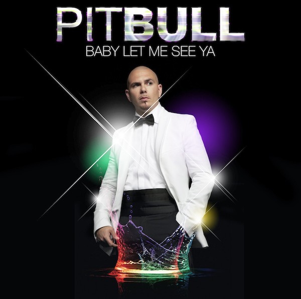 Pitbull. Baby Let Me See Ya
