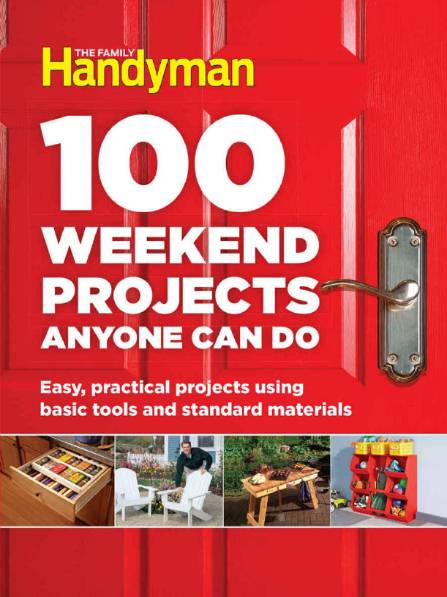 The Family Handyman. 100 Weekend Projects Anyone Can Do (2016)