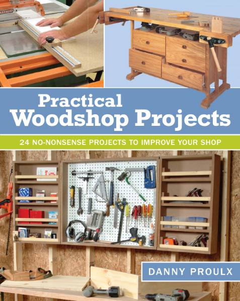 Practical Woodshop Projects: 24 No-Nonsense Projects to Improve Your Shop