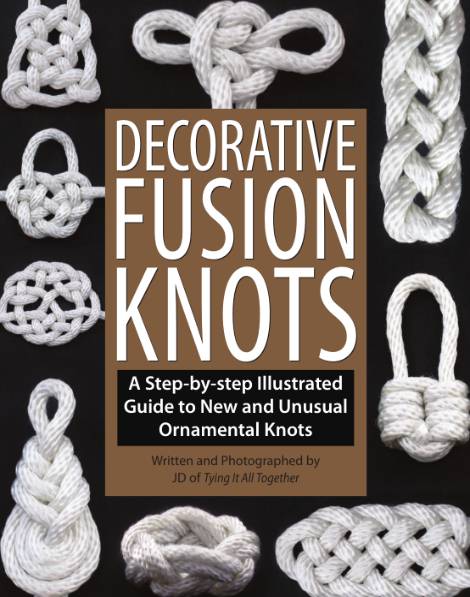 Decorative Fusion Knots: A Step-by-Step Illustrated Guide to New and Unusual Ornamental Knots