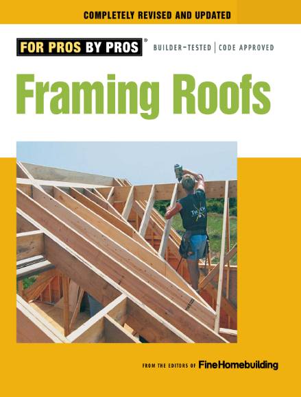 Fine Homebuilding. Framing Roofs
