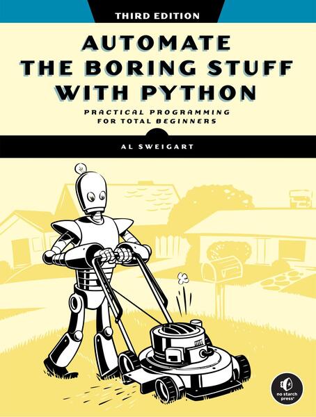 Al Sweigart. Automate the Boring Stuff with Python, 3Ed