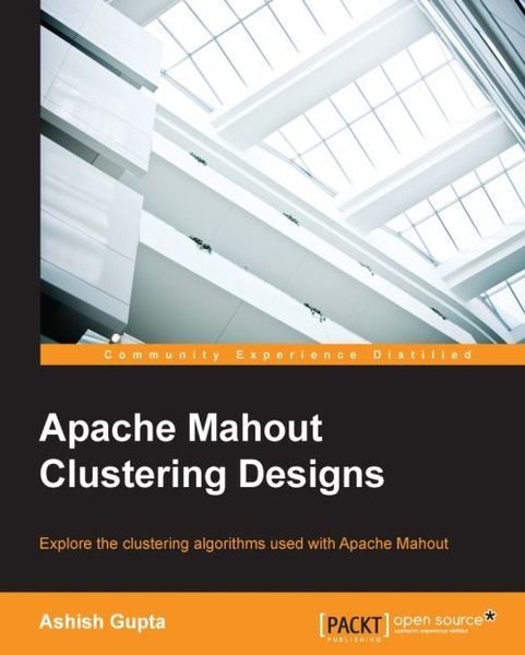 Ashish Gupta. Apache Mahout Clustering Designs
