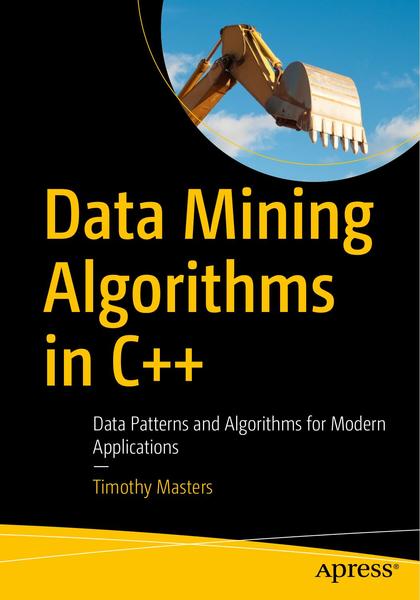 Timothy Masters. Data Mining Algorithms in C++. Data Patterns and Algorithms for Modern Applications