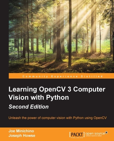 Joe Minichino, Joseph Howse. Learning OpenCV 3 Computer Vision with Python