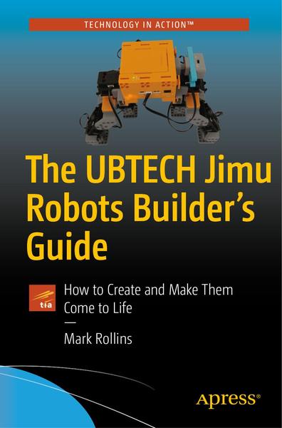 Mark Rollins. The UBTECH Jimu Robots Builder's Guide