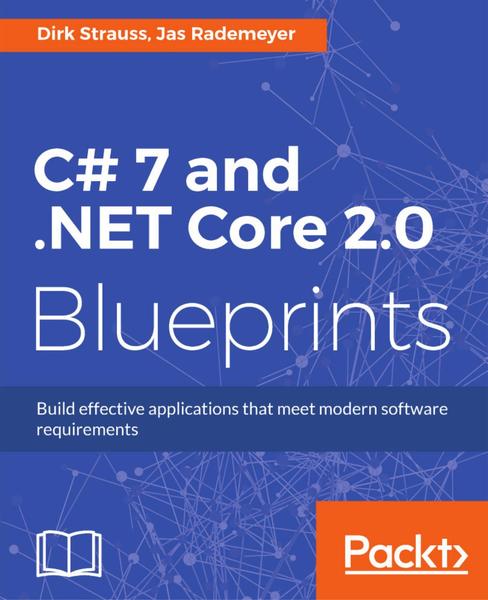 Dirk Strauss, Jas Rademeyer. C# 7 and .NET Core 2.0 Blueprints