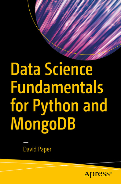 David Paper. Data Science Fundamentals for Python and MongoDB