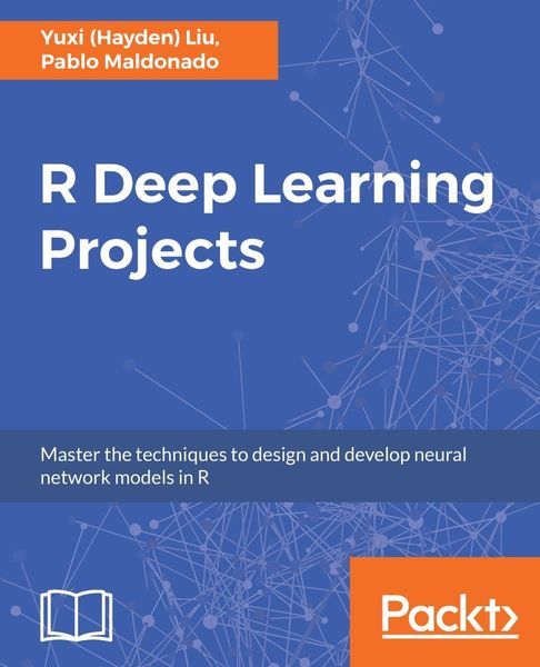 Yuxi (Hayden) Liu, Pablo Maldonado. R Deep Learning Projects