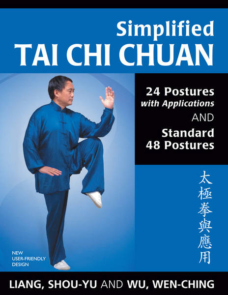 Shou-Yu Liang, Wu Wen-Ching. Simplified Tai Chi Chuan. 24 Postures with Applications and Standard 48 Postures