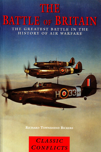 Richard Townshend Bickers. The Battle of Britain. The Greatest Battle in the History of Air Warfare