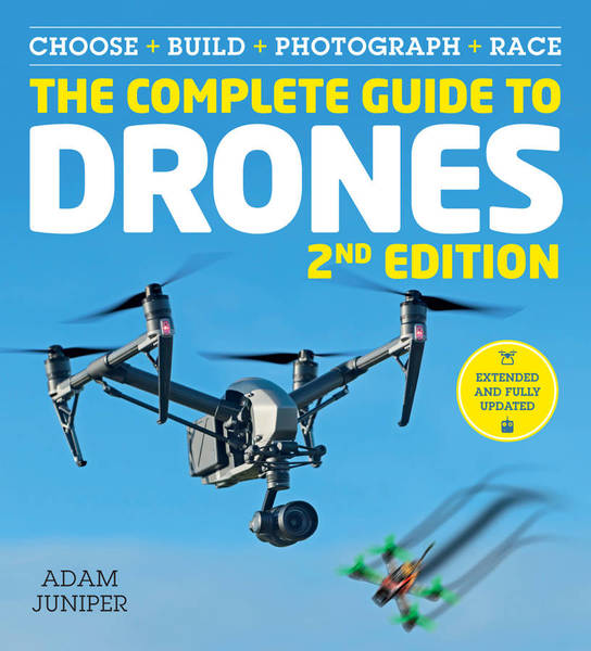 Adam Juniper. The Complete Guide to Drones Extended