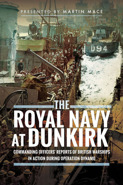 Martin Mace. The Royal Navy at Dunkirk