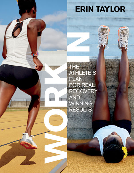 Erin Taylor. Work In. The Athlete's Plan for Real Recovery and Winning Results
