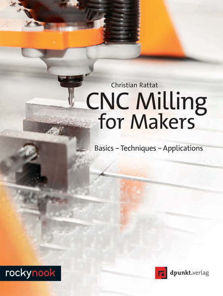 Christian Rattat. CNC Milling for Makers